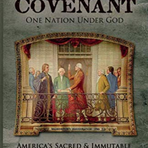 [FREE] PDF 📘 The Covenant, One Nation under God: America's Sacred & Immutable Connec
