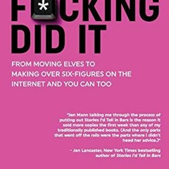 VIEW [KINDLE PDF EBOOK EPUB] How I F*cking Did It: From Moving Elves to Making Over S