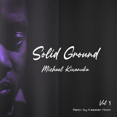 Solid Ground Remix Vol 1 - Michael Kiwanuka Kassian Moon Remix