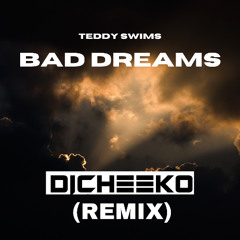 Bad Dreams (DICHEEKO REMIX)