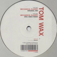 Tom Wax - Mechanical Slavery (Eric Sneo Remix)