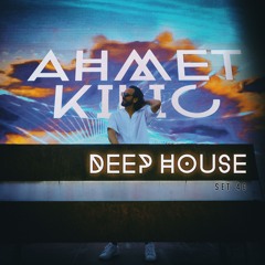 DEEP HOUSE SET 46 - AHMET KILIC