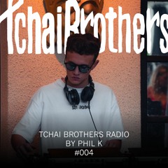 Tchai Brothers Radio by Phil K #004