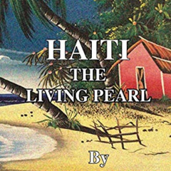 View KINDLE 💑 Haiti, The Living Pearl by  Beverly Grondin EPUB KINDLE PDF EBOOK