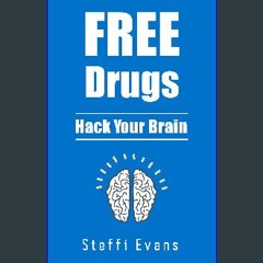 ebook read [pdf] 💖 FREE Drugs: Hack Your Brain (BS Guide to Life) get [PDF]