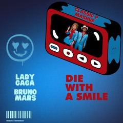 Lady Gaga, Bruno Mars - Die With A Smile (CLASSIC P MASHUP)