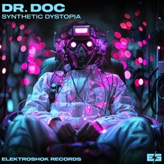 Dr. Doc - Synthetic Dystopia [Elektroshok Records]