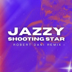 Jazzy - Shooting Star (Robert Dani Remix)