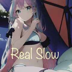 Real Slow