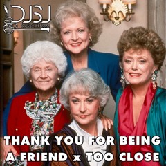 Thank You For Being A Friend X Too Close (DJ Space Jam Edit)