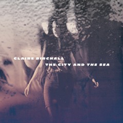 Claire Birchall - The City & The Sea (single)