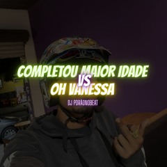 MTG - COMPLETOU MAIOR IDADE vs OH VANESSA [Dj PdrãoNoBeat]