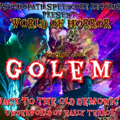 WOH PODCAST 002 : GOLEM (EARLY TERROR WILL NEVER DIE)