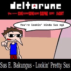 Sus E. Bakungus - Lookin' Kinda Sus - [Deltarune; The Same Same Same Same Same Same Same Puppet]