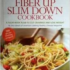 [Get] [EBOOK EPUB KINDLE PDF] Prevention Fiber Up Slim Down Cookbook: A Four-Week Pla