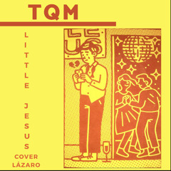 TQM - LITTLE JESUS