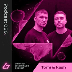 036 - Tomi And Kesh | Black Seven Music Podcast