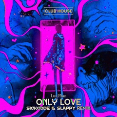 Only Love | SICKCODE pres. LAKODE & HUYANHH & SLAPPY Remix