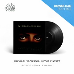 FREE DOWNLOAD: Michael Jackson ─ In The Closet (George Ledakis Remix) [CMVF093]
