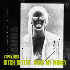 Bitch Better Have My Money (Zaphy RMX)