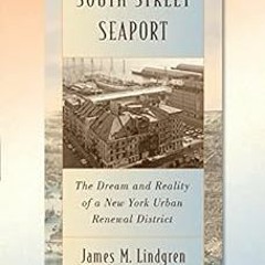 VIEW PDF EBOOK EPUB KINDLE Preserving South Street Seaport: The Dream and Reality of