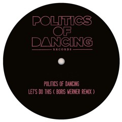 PREMIERE: Politics Of Dancing - Let's Do This (Boris Werner S Bleep Remix)
