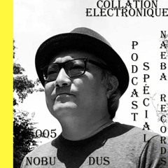 Nobu Dus / Collation Electronique Podcast 005 Naeba Records (Continuous Mix)