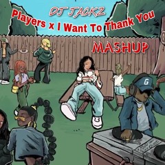 Players X I Want To Thank You (DJ JACKZ MASHUP)