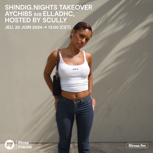 SHINDIG.NIGHTS TAKEOVER : AyChibs B2B ELLADHC, hosted by Scully - 20 juin 2024