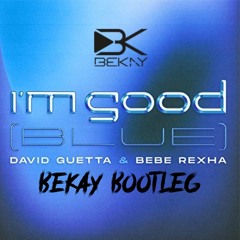 DAVID GUETTA & BEBE REXHA X TOBY GREEN - I'M GOOD (BEKAY BOOTLEG)