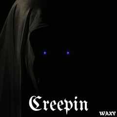 Creepin (Prod. Waxy)