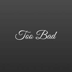 Too Bad Prod. By Lakey Inspired