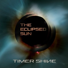 Timer Shine -The Eclipsed Sun