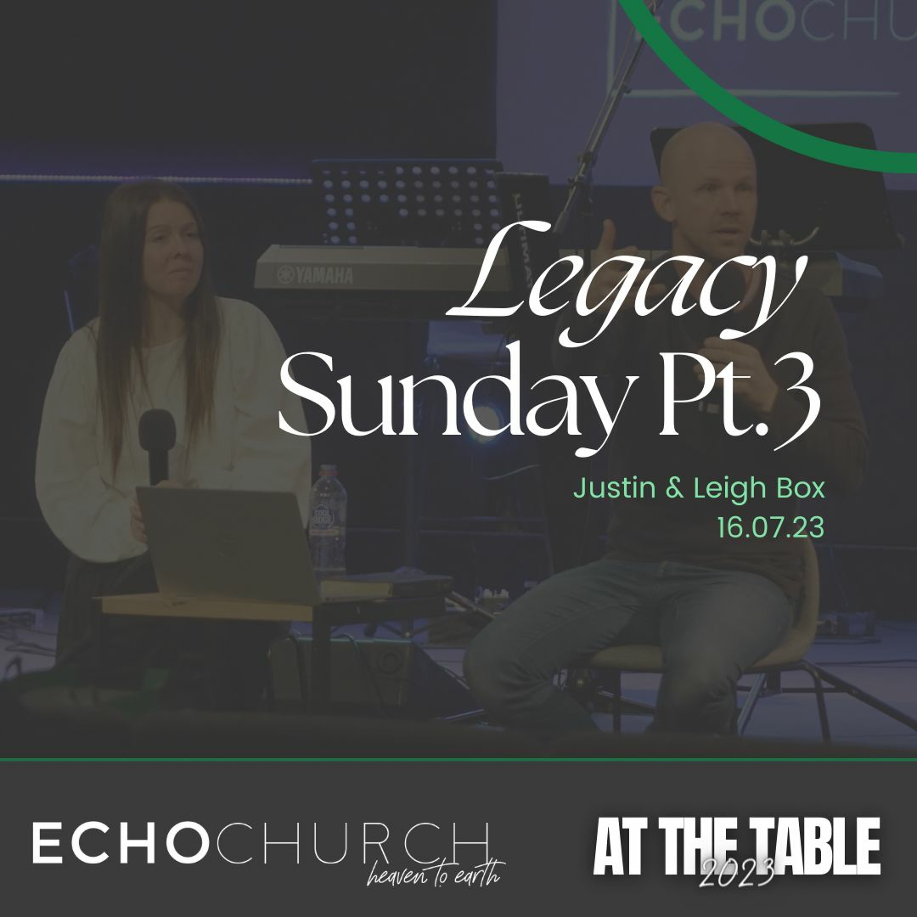 Legacy Sunday Pt.3. Justin & Leigh Box / 16.07.23