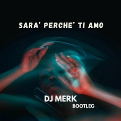Sara' Perche' Ti Amo -  (DJ Merk Bootleg Extended 2K23)
