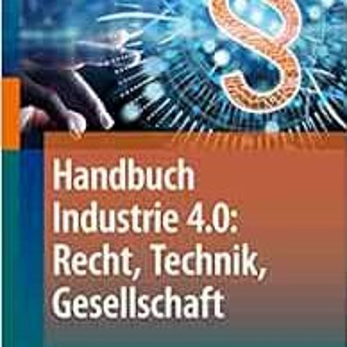 [Read] PDF 📘 Handbuch Industrie 4.0: Recht, Technik, Gesellschaft (German Edition) b