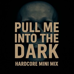Pull me into the dark - Hardcore Mini Mix