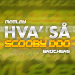 MeelbyBrothers - Hva' Så Scooby Doo (Remix)