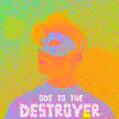 Ode To The Destroyer