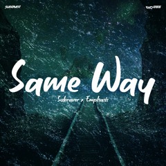 Subraver & Emphasis - Same Way (Free Release)