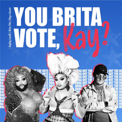 You Brita Vote, Kay? Prod. By Keyano - Brita Filter, Bryce Quartz, & KayKay Lavelle