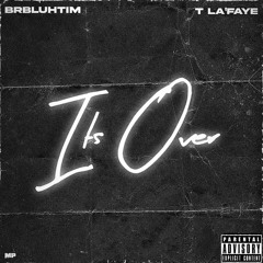 It’s Over (feat. T La'faye)