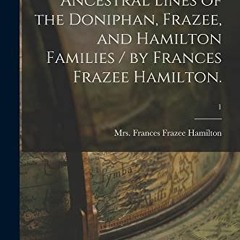 [GET] PDF 📮 Ancestral Lines of the Doniphan, Frazee, and Hamilton Families / by Fran