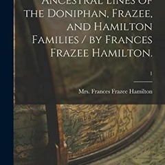 [Access] [EBOOK EPUB KINDLE PDF] Ancestral Lines of the Doniphan, Frazee, and Hamilton Families / by