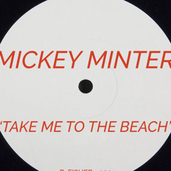 Mickey Minter- Take Me To The Beach