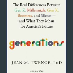 $${EBOOK} ✨ Generations: The Real Differences Between Gen Z, Millennials, Gen X, Boomers, and Sile