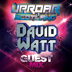 Dj David Watt: Uproar Scotland Guest Mix