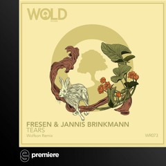 Premiere: Fresen & Jannis Brinkmann - Tears (Wolfson Remix) - Wold Records