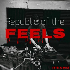 Republic of the FEELS - It's a Mix