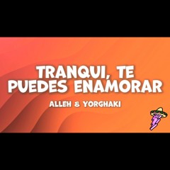 Alleh, Yorghaki - tranqui, te puedes enamorar (Letra)
